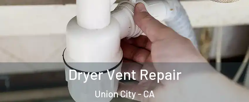  Dryer Vent Repair Union City - CA