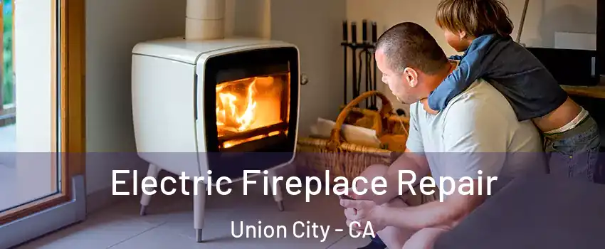  Electric Fireplace Repair Union City - CA