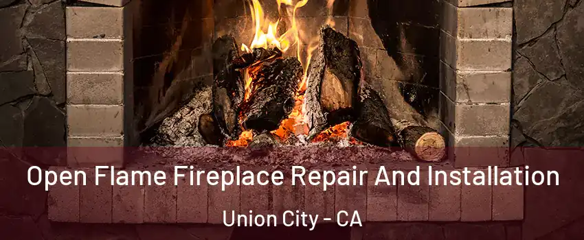  Open Flame Fireplace Repair And Installation Union City - CA